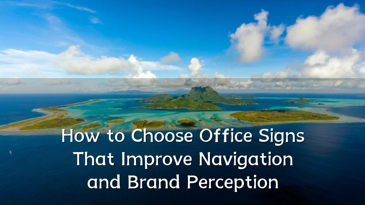 How to Choose Office Signs That Improve Navigation and Brand Perception