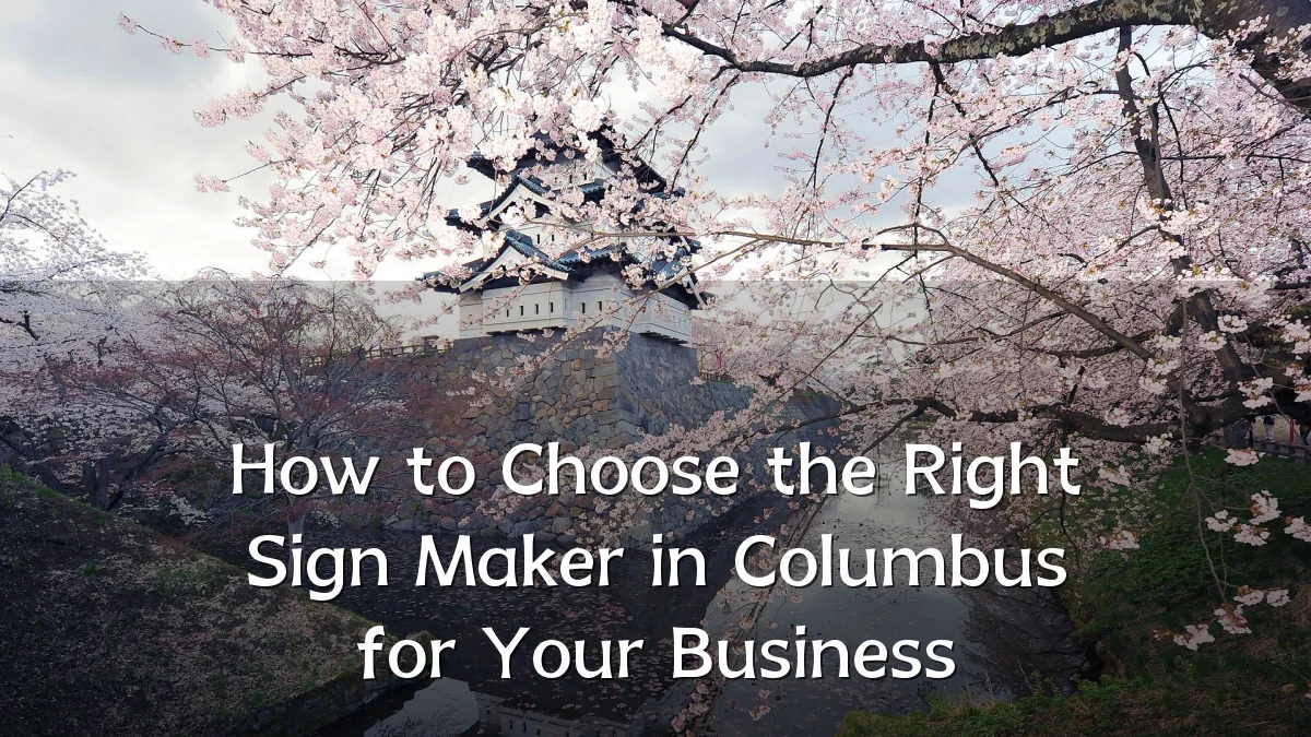 How to Choose the Right Sign Maker in Columbus for Your Business