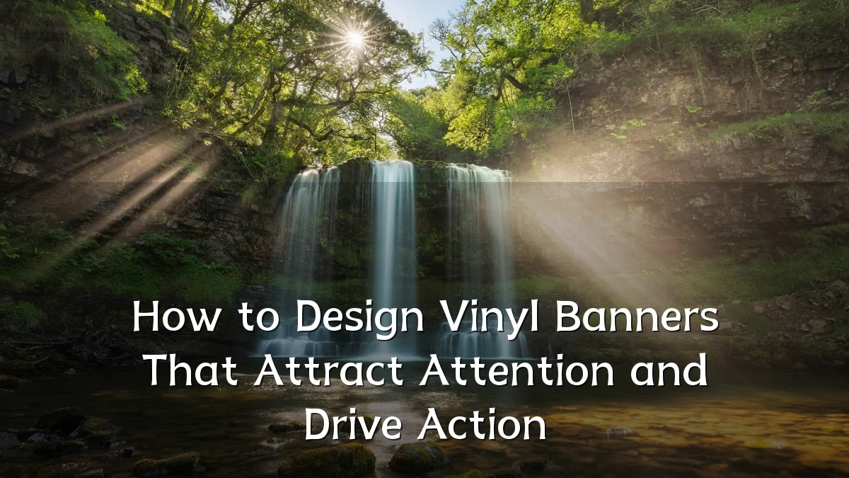How to Design Vinyl Banners That Attract Attention and Drive Action