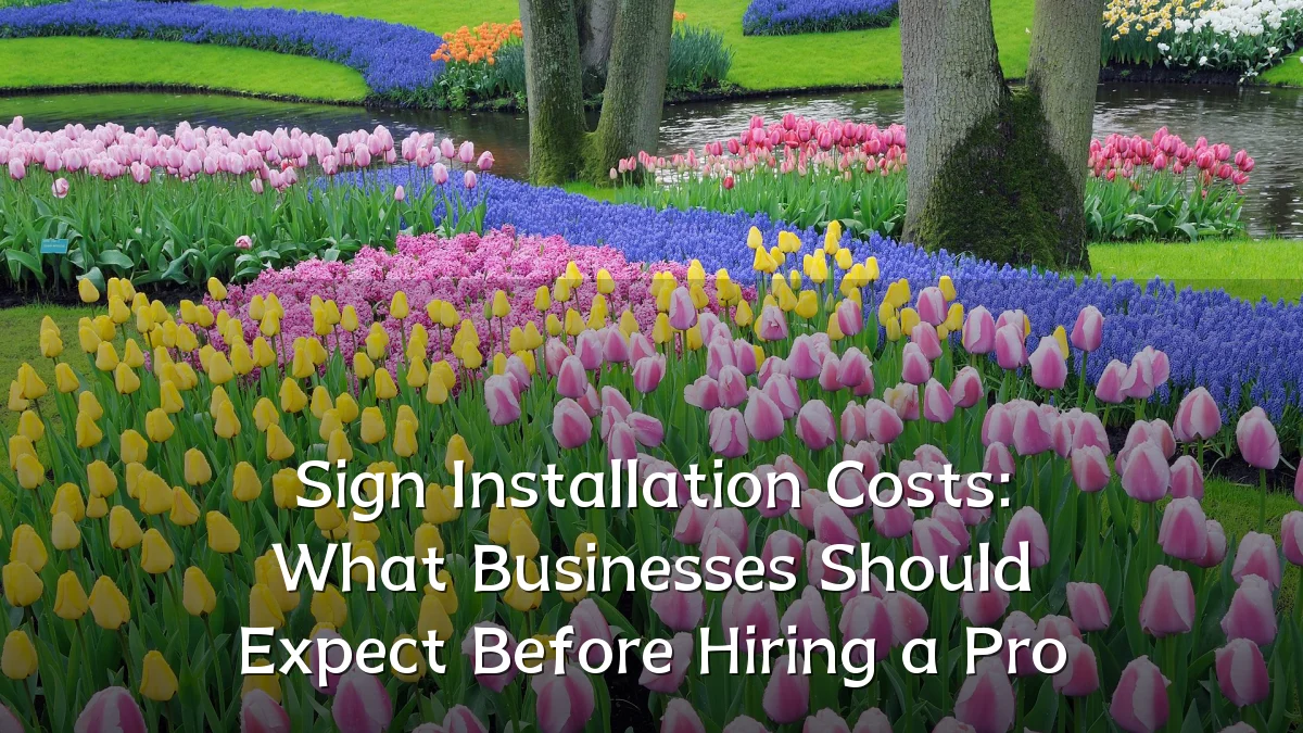 Sign Installation Costs: What Businesses Should Expect Before Hiring a Pro