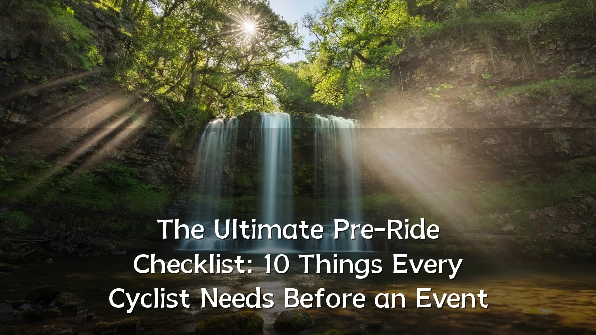 The Ultimate Pre-Ride Checklist: 10 Things Every Cyclist Needs Before an Event